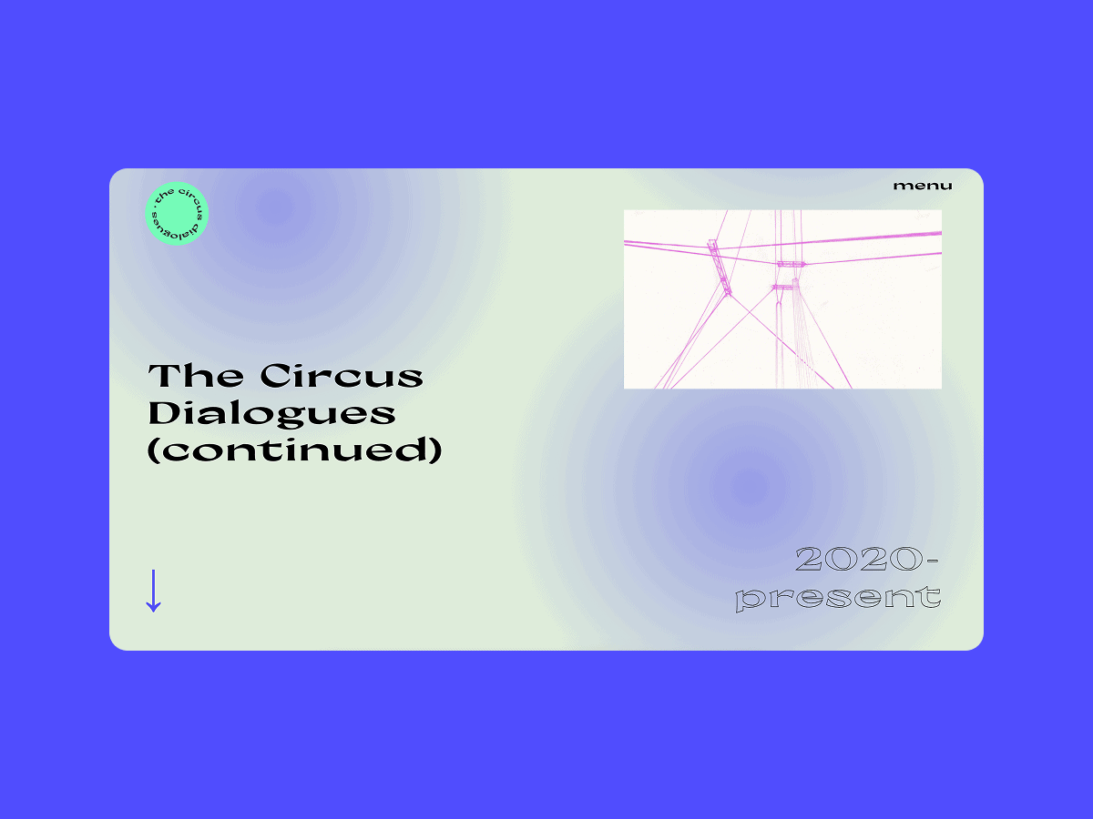 A vibrant purple and green poster features the text The Circus Dialogues (continued) and 2020-present, adorned with a network-like pink design. A small menu icon is present, accompanied by a downward-pointing arrow on the left. The background exhibits a gradient blend of green and purple, evoking a whimsical circus atmosphere.