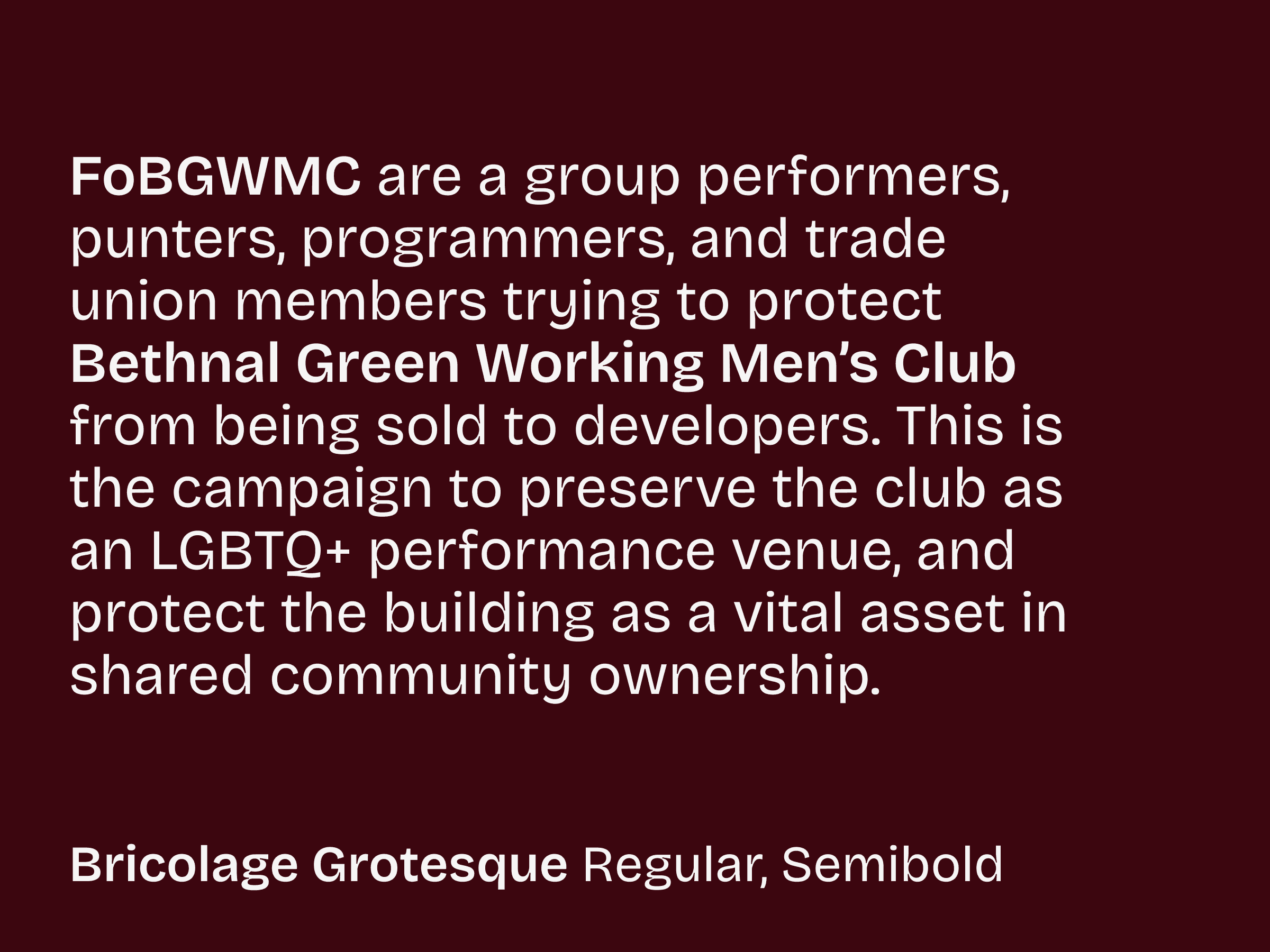 White text on dark background details campaign to save Bethnal Green Working Men’s Club as LGBTQ+ venue, in Bricolage Grotesque fonts.
