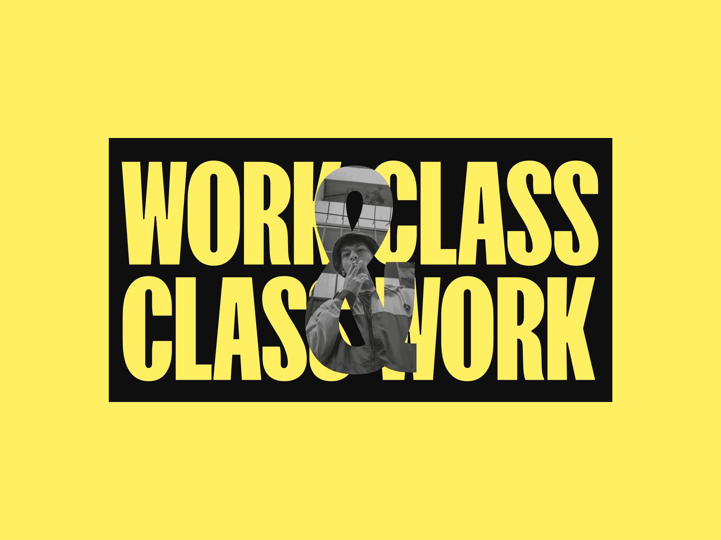 Bold yellow text on black says WORK CLASS CLASS WORK with a central ampersand showing a greyscale person with megaphone; yellow background.