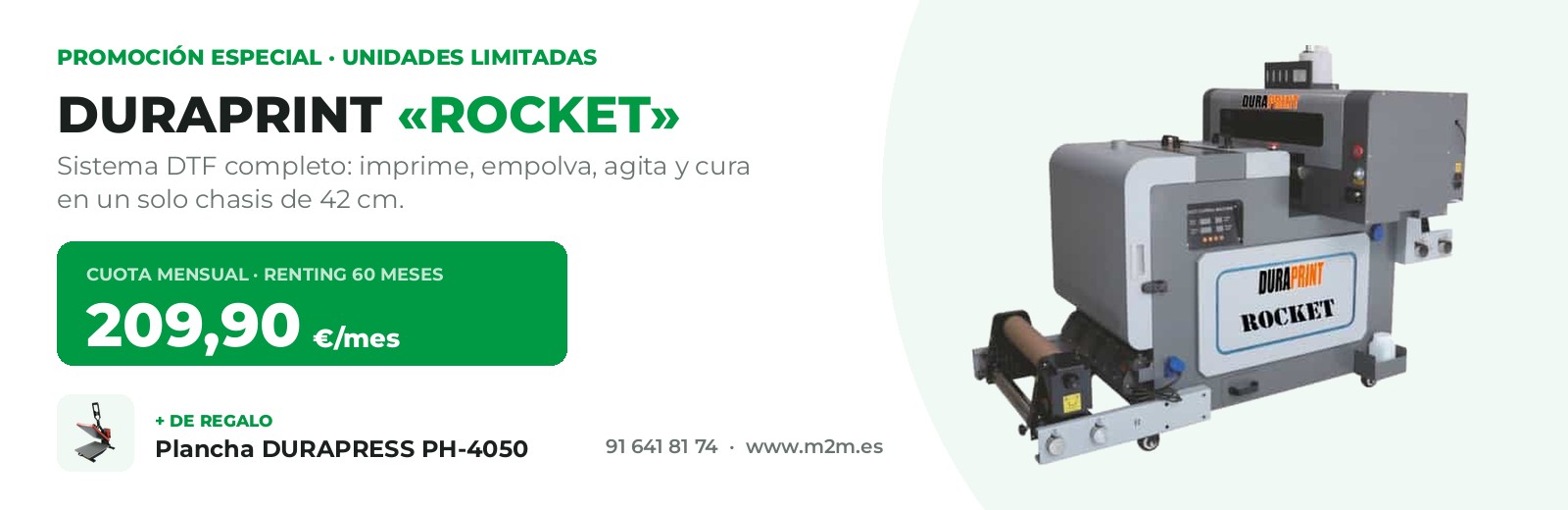 Promoción: al comprar tu equipo DTF ROCKET llévate gratuitamente una plancha DURAPRESS PH-4050. Cuota mensual renting 60 meses 209,90 euros al mes. Unidades limitadas.