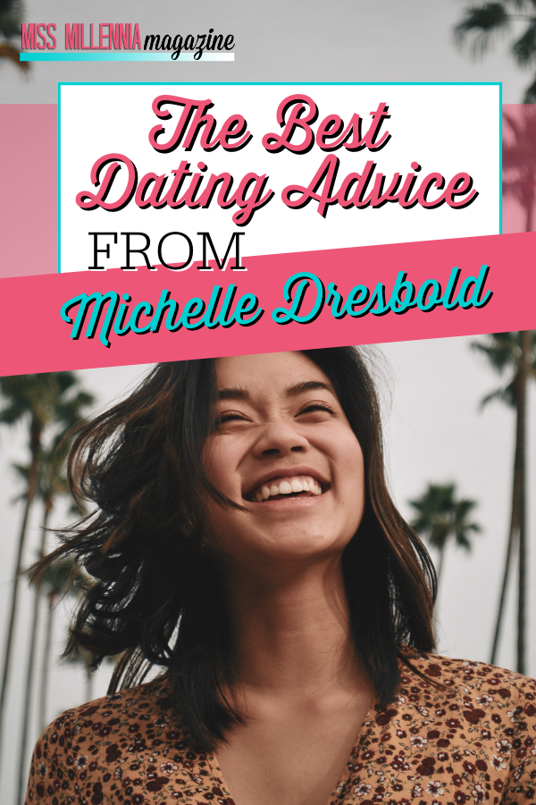 The Best Dating Advice From Michelle Dresbold The Best Dating Advice From Michelle Dresbold