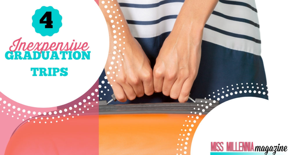 4 Inexpensive Graduation Trips