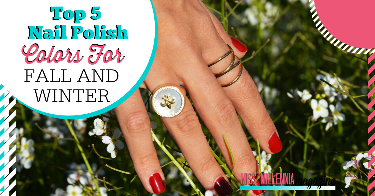 Top 5 Nail Polish Colors for Fall and Winter Top 5 Nail Polish Colors for Fall and Winter