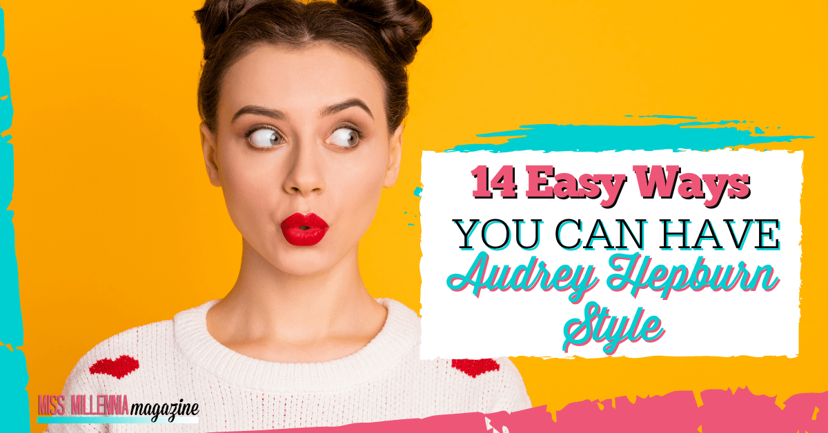 14 Easy Ways You Can Have Audrey Hepburn Style 14 Easy Ways You Can Have Audrey Hepburn Style