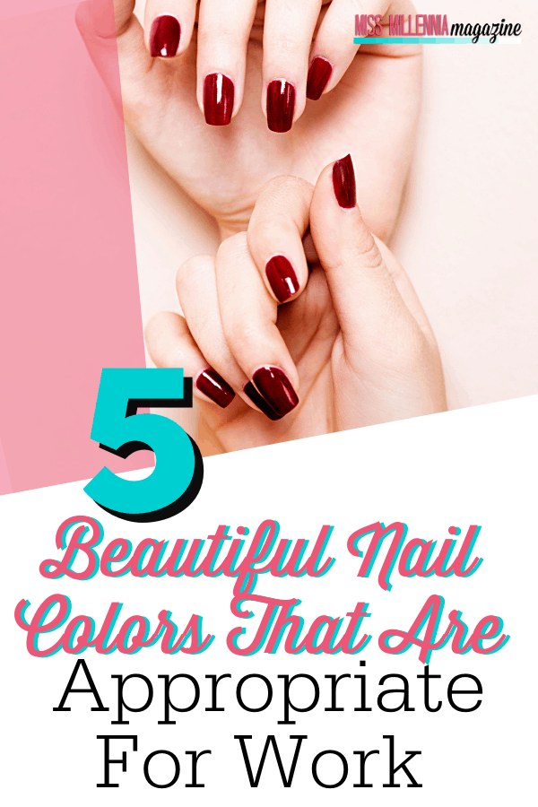 5 Beautiful Nail Colors That Are Appropriate For Work