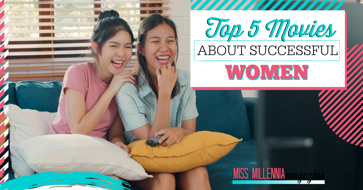 Top 5 Movies about Successful Women Top 5 Movies about Successful Women