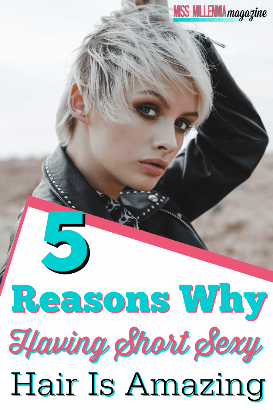 5 Reasons Why Having Short Sexy Hair Is Amazing