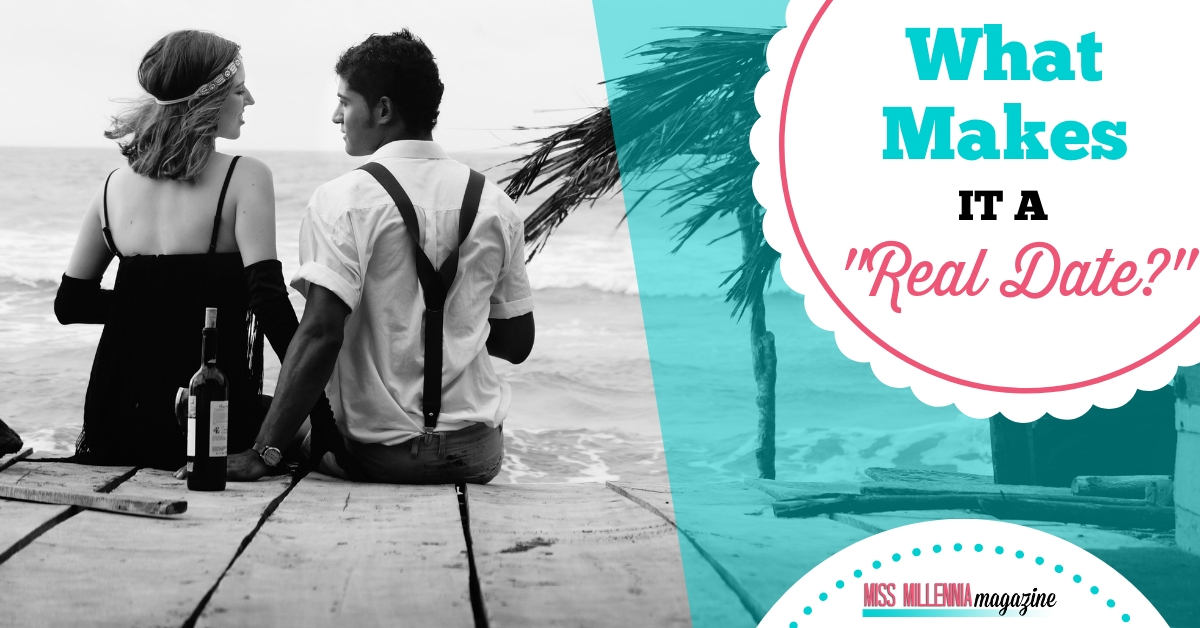 WHAT MAKES IT A REAL DATE