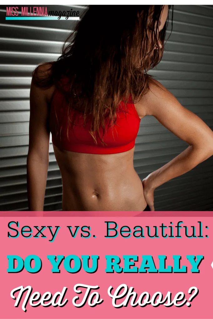 Sexy vs Beautiful: Do You Really Need To Choose? Sexy vs Beautiful: Do You Really Need To Choose?