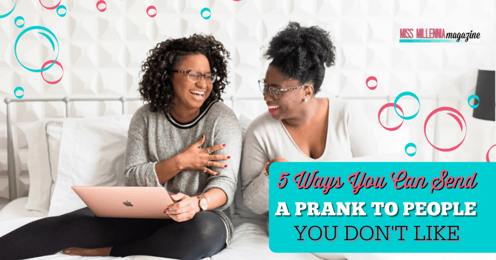5 Ways You Can Send A Prank To People You Don't Like