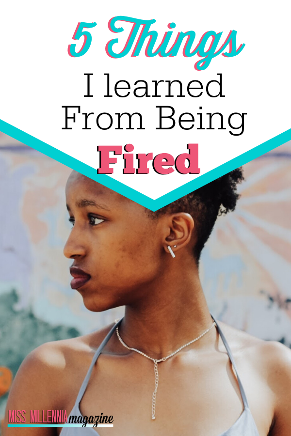 5 Things I learned from Being Fired 5 Things I learned from Being Fired
