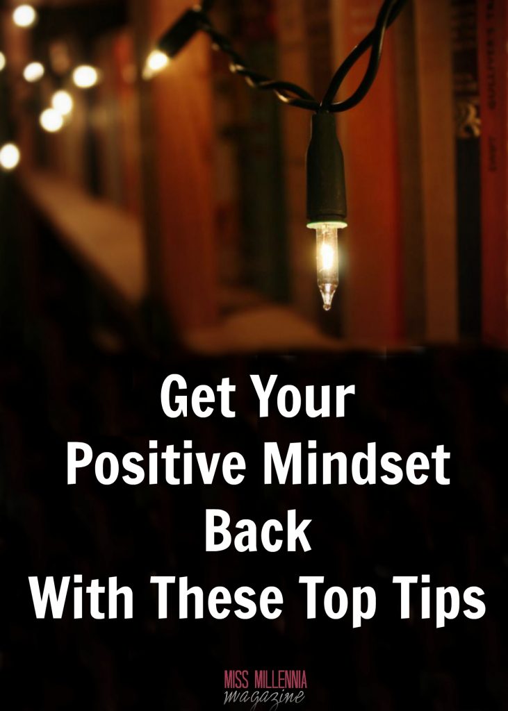 Get Your Positive Mindset back With These Top Tips