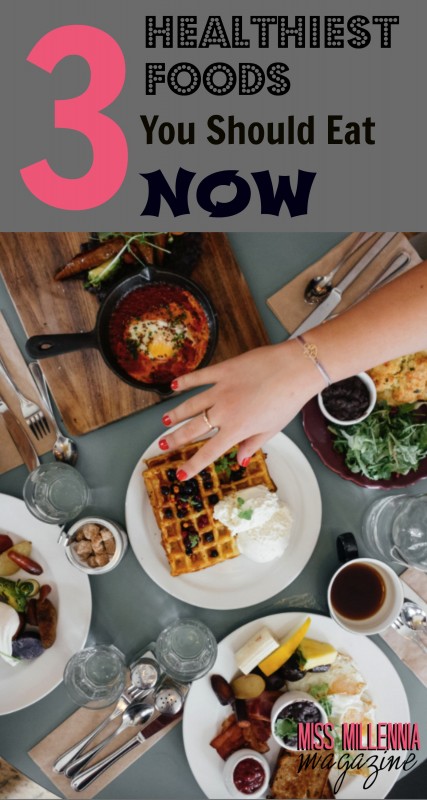 3 of the Healthiest Foods That You Should be Eating