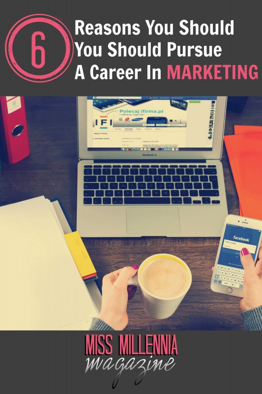 6 Reasons You Should Pursue A Career in Marketing