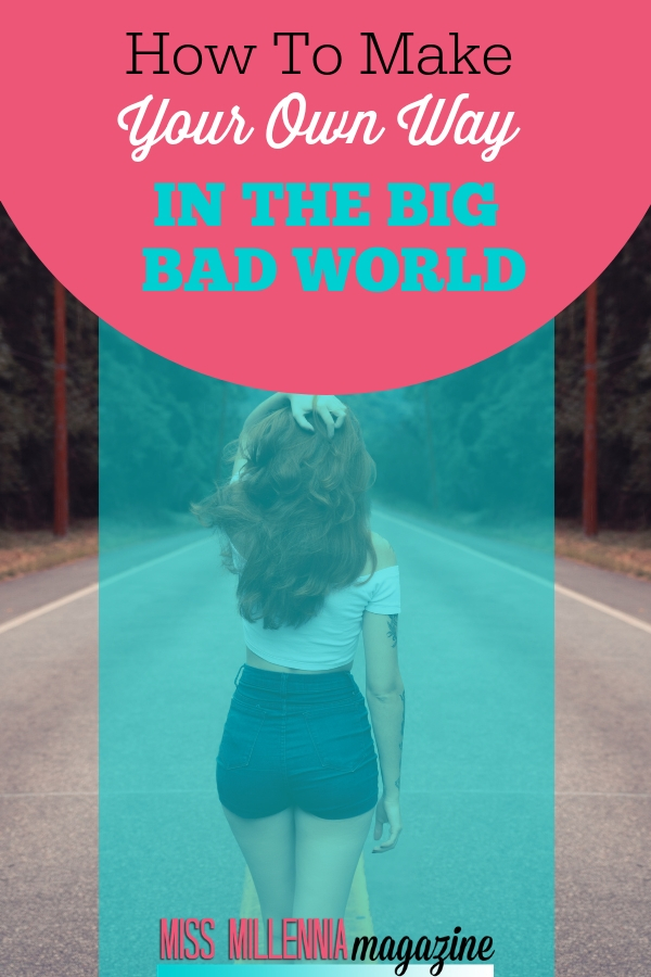 HOW TO MAKE YOUR OWN WAY IN THE BIG BAD WORLD HOW TO MAKE YOUR OWN WAY IN THE BIG BAD WORLD