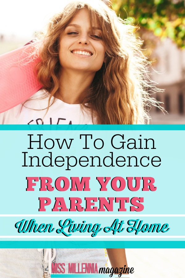How To Gain Independence From Your Parents When Living At Home How To Gain Independence From Your Parents When Living At Home
