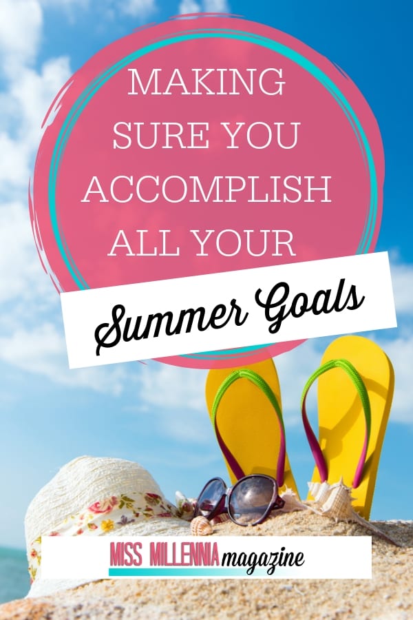 Making Sure You Accomplish All Your Summer Goals Making Sure You Accomplish All Your Summer Goals