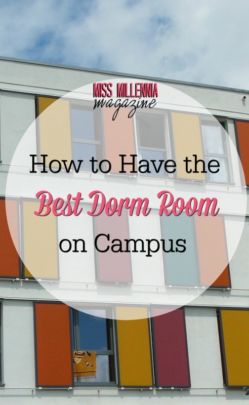 How to Have the Best Dorm Room on Campus