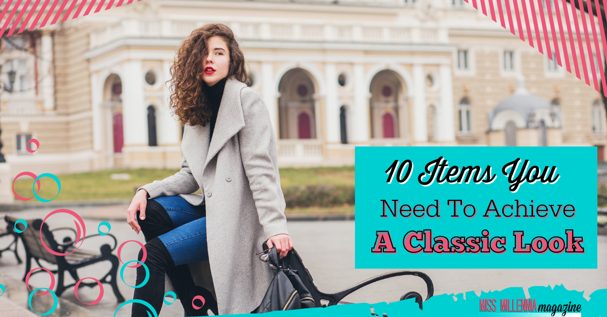 10 Items You Need to Achieve a Classic Look 10 Items You Need to Achieve a Classic Look