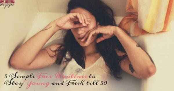 5 Simple Face Routines to Stay Young and Fresh till 50