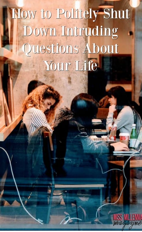 how-to-politely-shut-down-intruding-questions-about-your-life