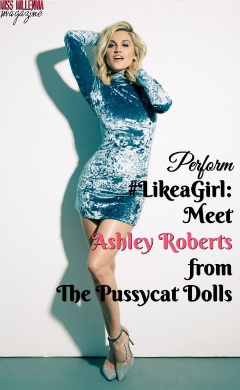 Perform #LikeaGirl: Exclusive Interview with Ashley Roberts from the Pussycat Dolls