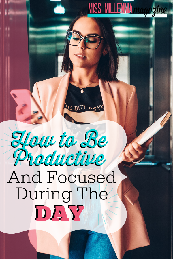 How to Be Productive and Focused During the Day