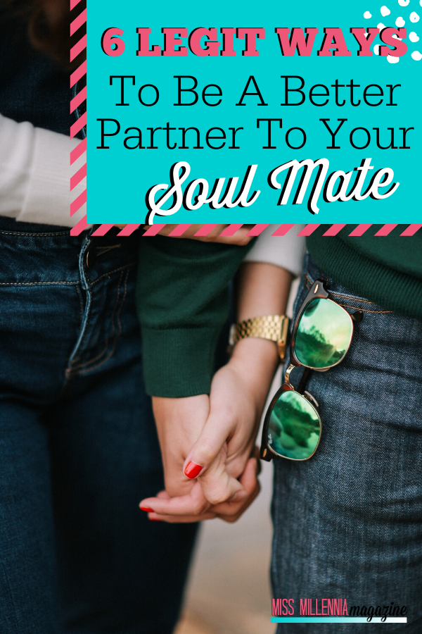 6 Legit Ways To Be A Better Partner To Your Soul Mate 6 Legit Ways To Be A Better Partner To Your Soul Mate