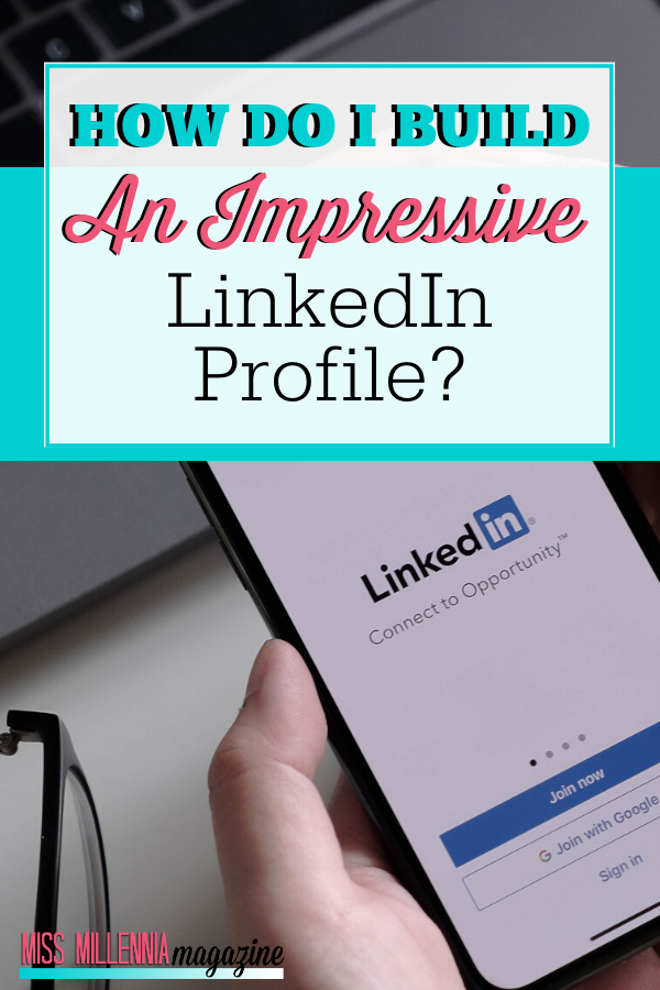 How Do I Build an Impressive LinkedIn Profile?