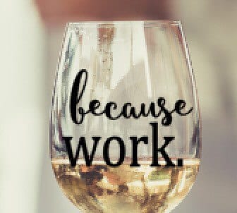 Because Work wine glass