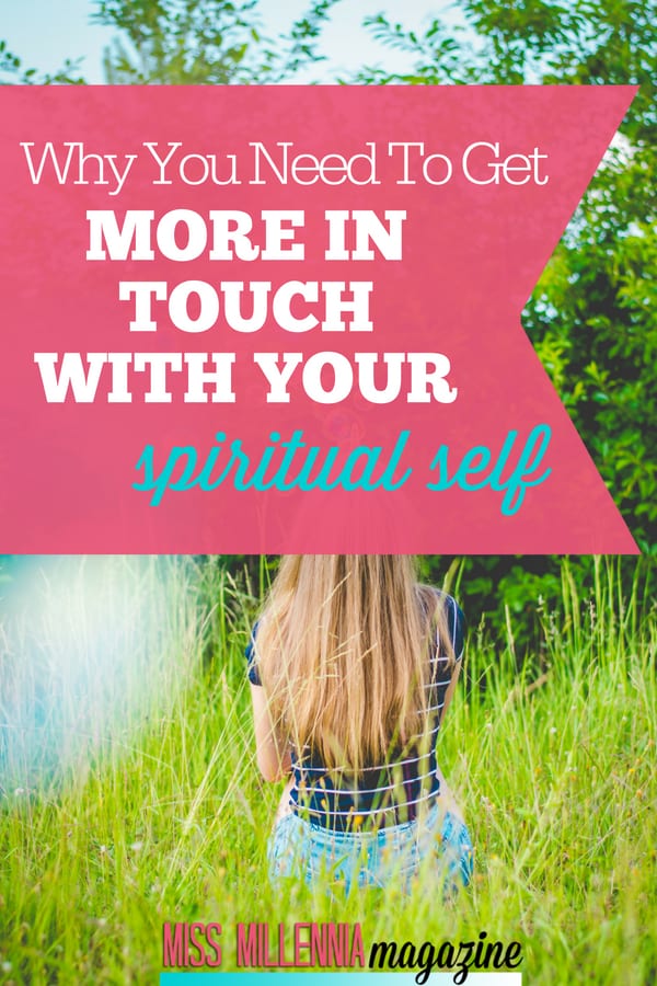 Your spiritual self is just as important as your physical and mental health. So check out these ways you can get more in touch with your spiritual self.