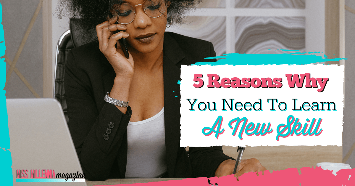 5 Reasons Why You Need To Learn A New Skill 5 Reasons Why You Need To Learn A New Skill