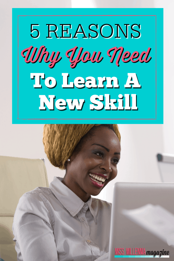 5 Reasons Why You Need To Learn A New Skill