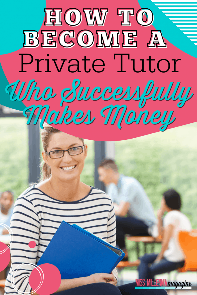 How To Become A Private Tutor Who Successfully Makes Money How To Become A Private Tutor Who Successfully Makes Money