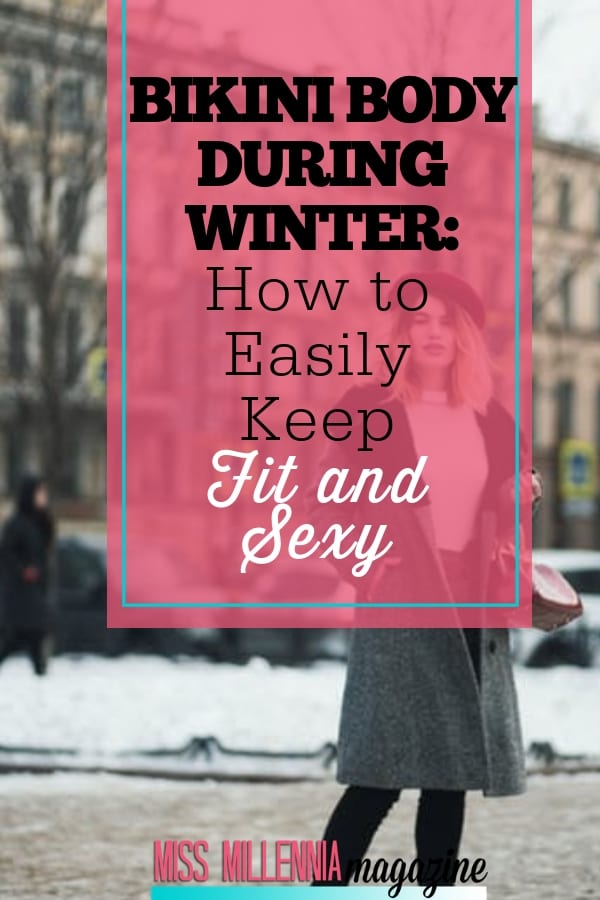 Bikini Body During Winter: How to Easily Keep Fit and Sexy