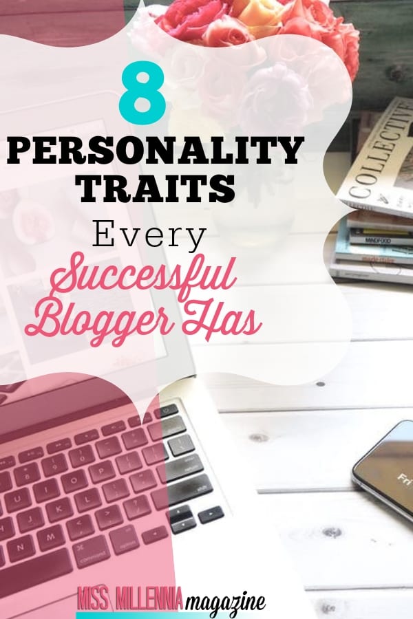 8 Personality Traits Every Successful Blogger Has 8 Personality Traits Every Successful Blogger Has