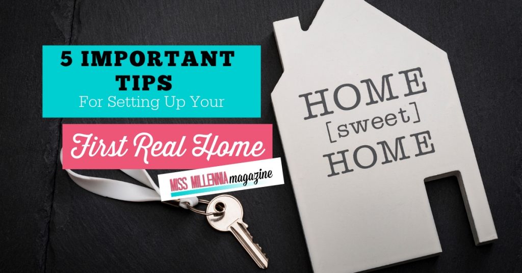 5 Important Tips For Setting Up Your First Real Home