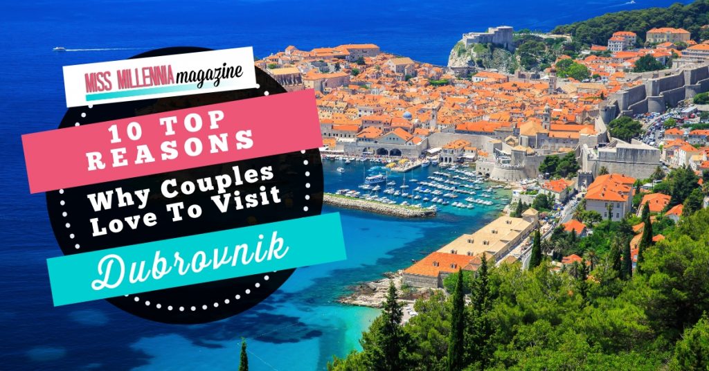 10 Top Reasons Why Couples Love To Visit Dubrovnik