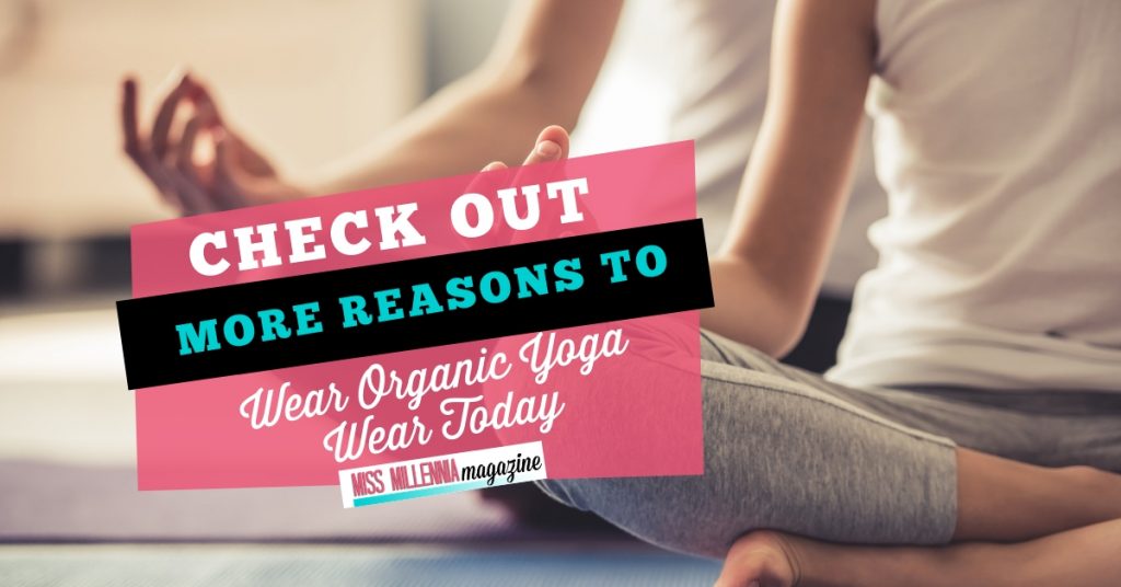Check Out More Reasons To Wear Organic Yoga Wear Today