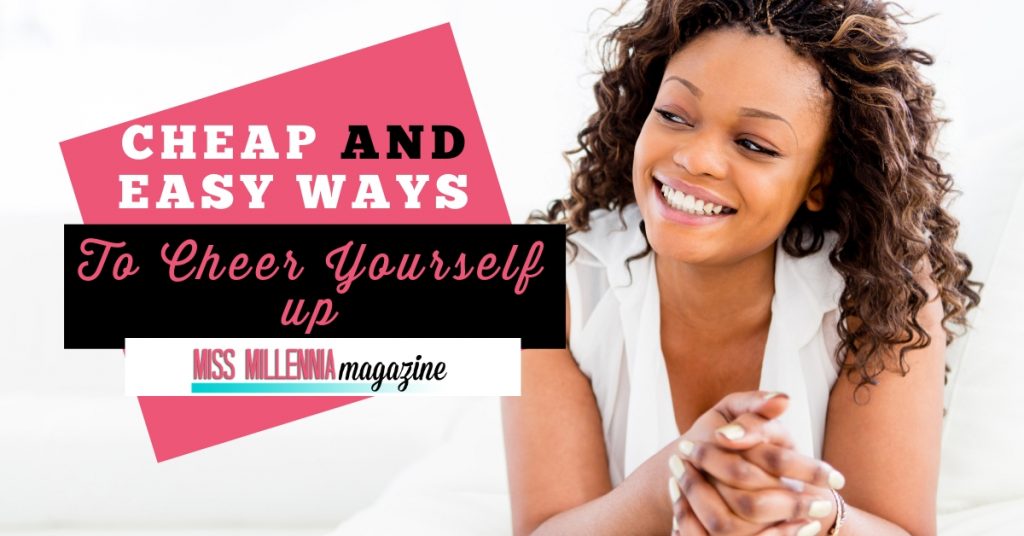 Cheap and Easy Ways to Cheer Yourself up