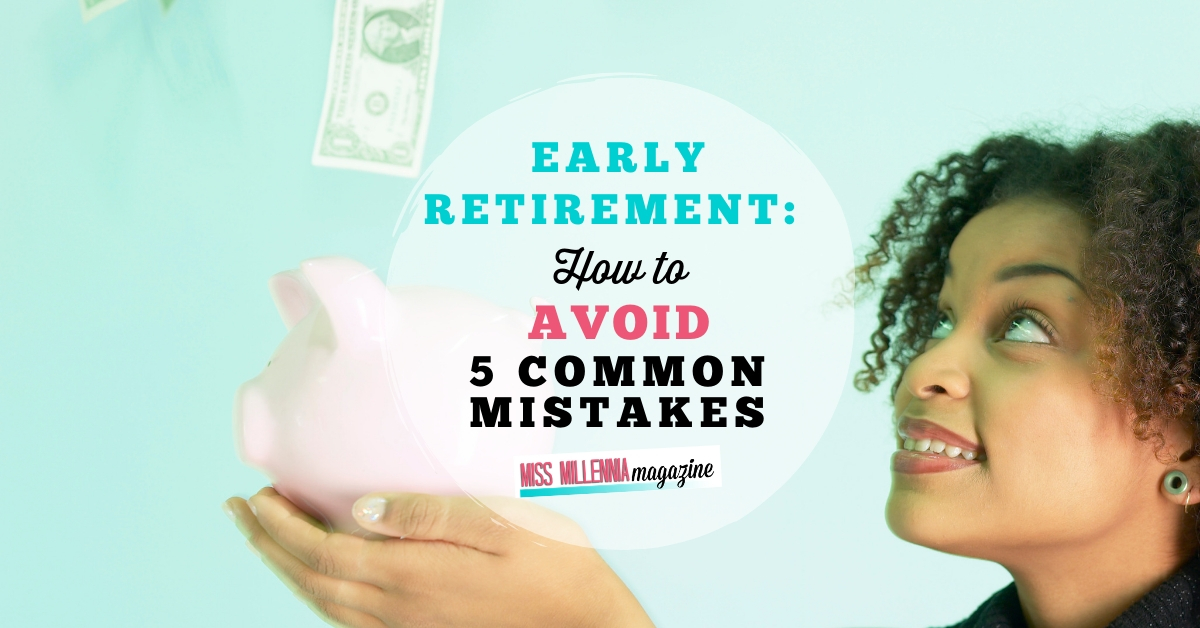 Early retirement: How to avoid 5 common mistakes