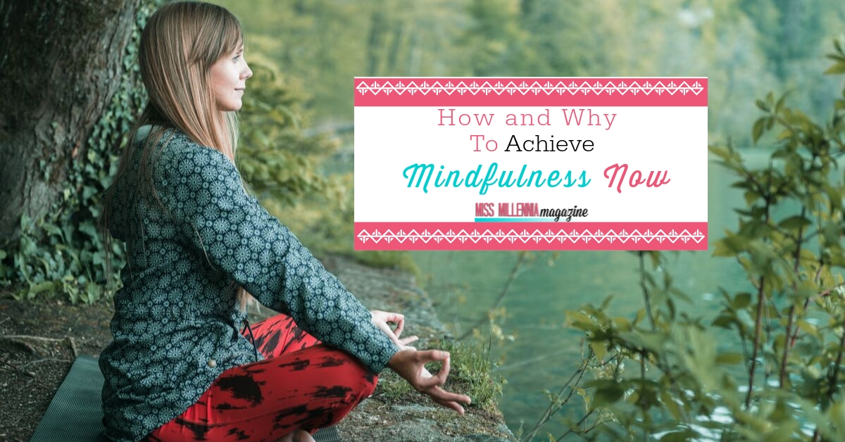 How and Why To Achieve Mindfulness Now