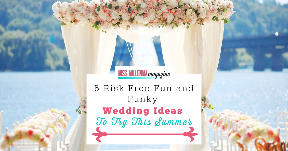 5 Risk-Free Fun and Funky Wedding Ideas to Try This Summer