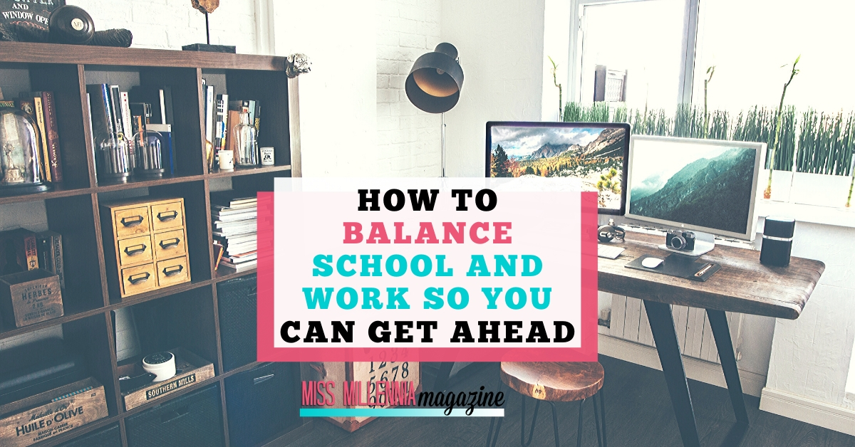How To Balance School And Work So You Can Get Ahead