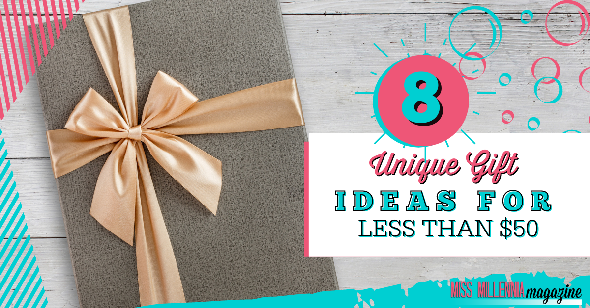 8 Unique Gift Ideas For Less Than $50 8 Unique Gift Ideas For Less Than $50