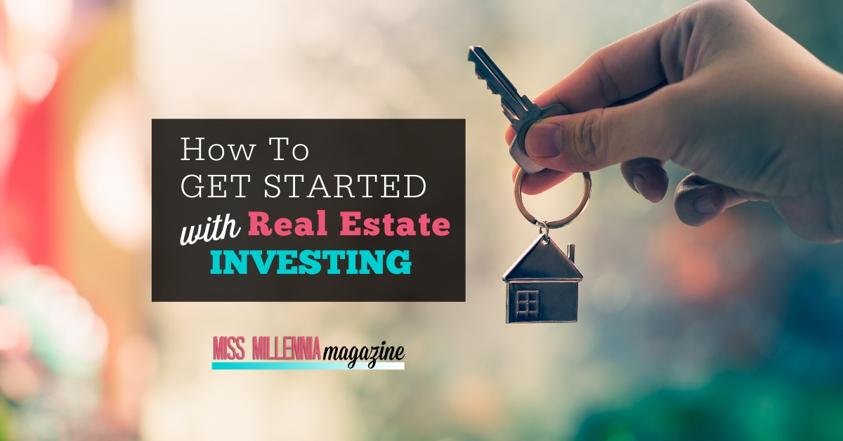 How To Get Started with Real Estate Investing How To Get Started with Real Estate Investing