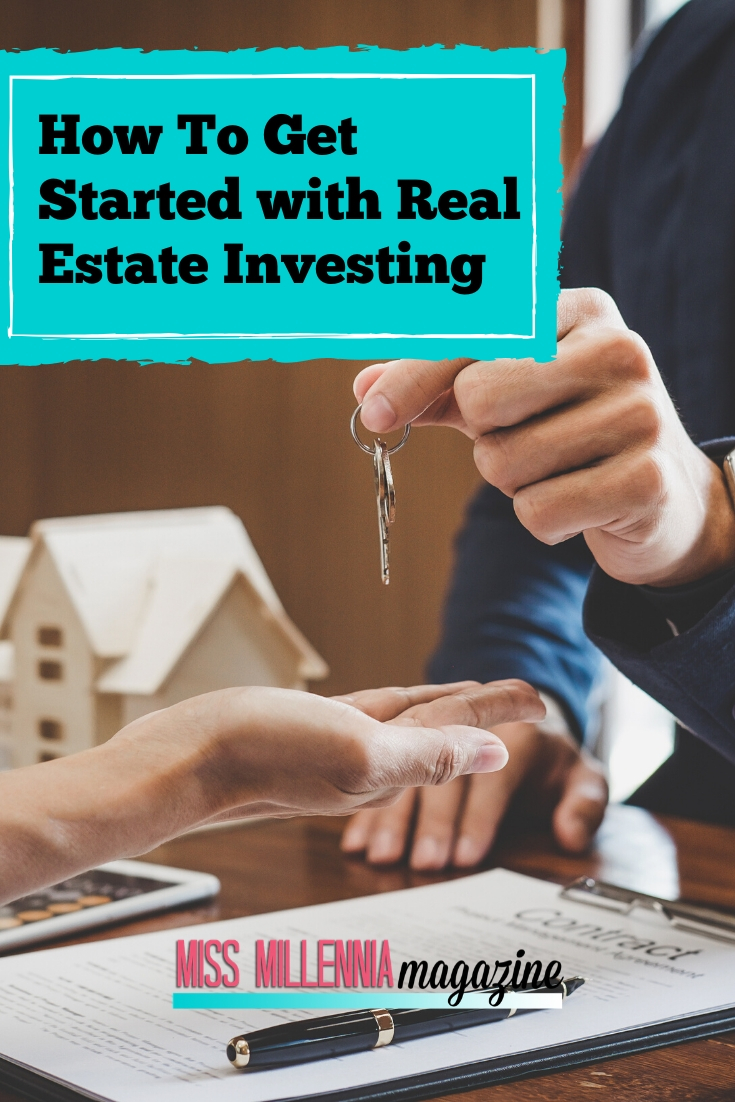 How To Get Started with Real Estate Investing How To Get Started with Real Estate Investing