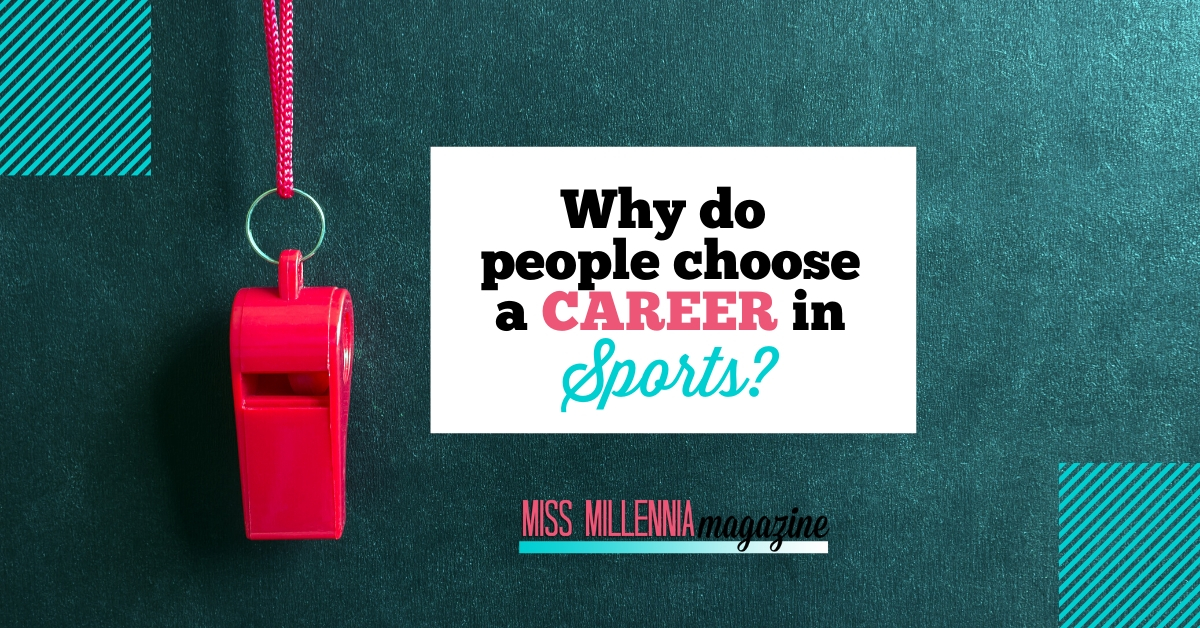 Why do people choose a career in sports?