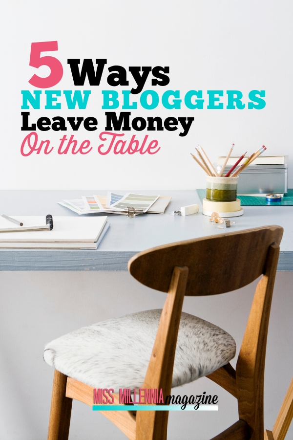 5 Ways New Bloggers Leave Money On The Table
