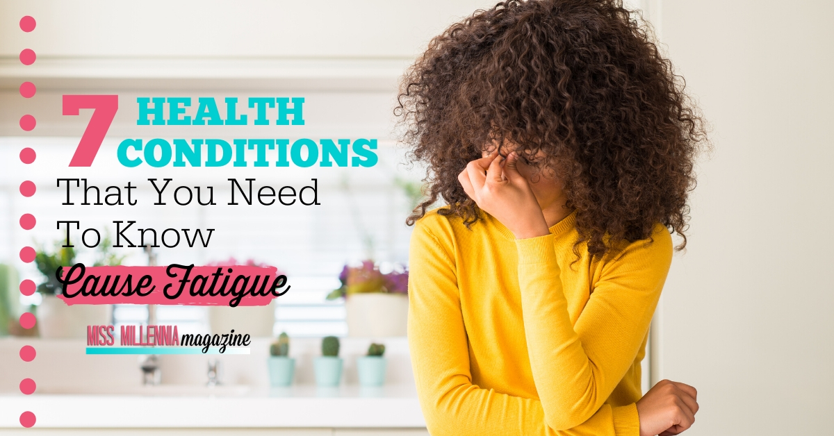 7 Health Conditions That You Need To Know Cause Fatigue 7 Health Conditions That You Need To Know Cause Fatigue
